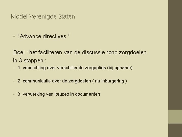 Model Verenigde Staten • “Advance directives “ Doel : het faciliteren van de discussie