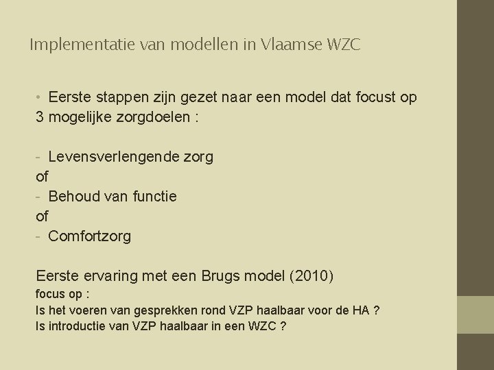 Implementatie van modellen in Vlaamse WZC • Eerste stappen zijn gezet naar een model