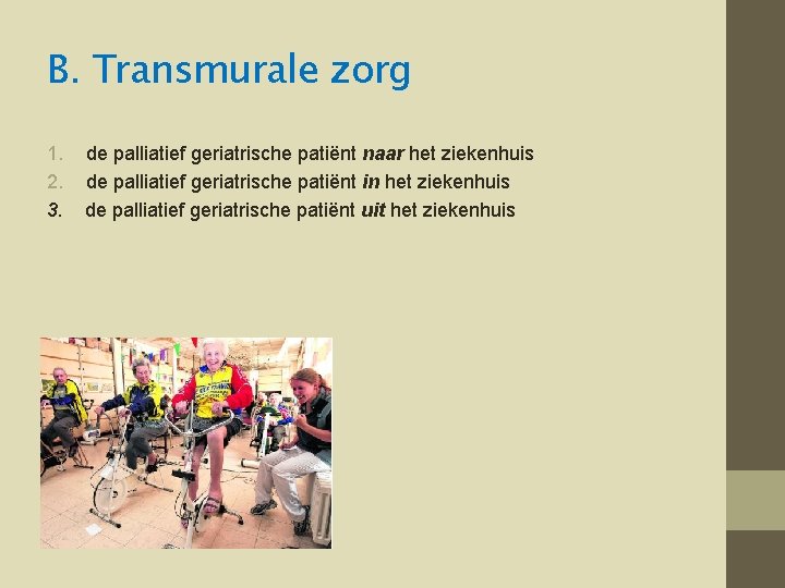 B. Transmurale zorg 1. 2. 3. de palliatief geriatrische patiënt naar het ziekenhuis de