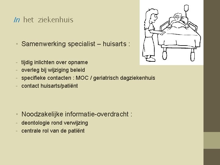 In het ziekenhuis • Samenwerking specialist – huisarts : - tijdig inlichten over opname