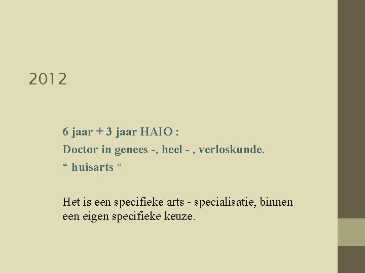 2012 6 jaar + 3 jaar HAIO : Doctor in genees -, heel -