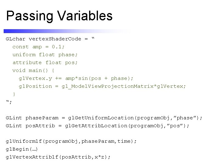 Passing Variables GLchar vertex. Shader. Code = “ const amp = 0. 1; uniform