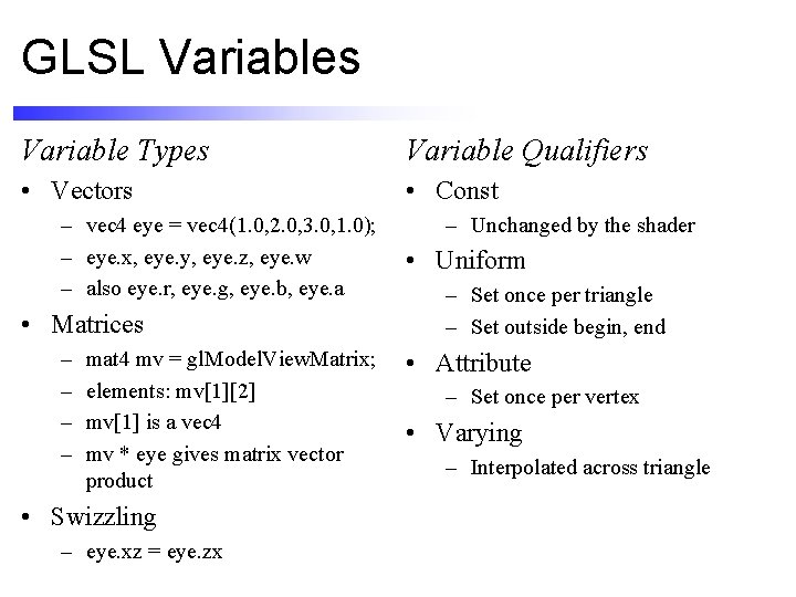 GLSL Variables Variable Types Variable Qualifiers • Vectors • Const – vec 4 eye