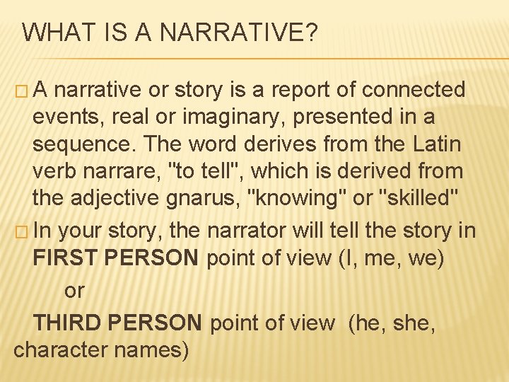 WHAT IS A NARRATIVE? �A narrative or story is a report of connected events,