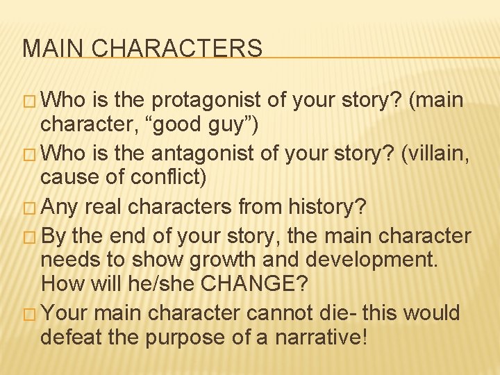 MAIN CHARACTERS � Who is the protagonist of your story? (main character, “good guy”)
