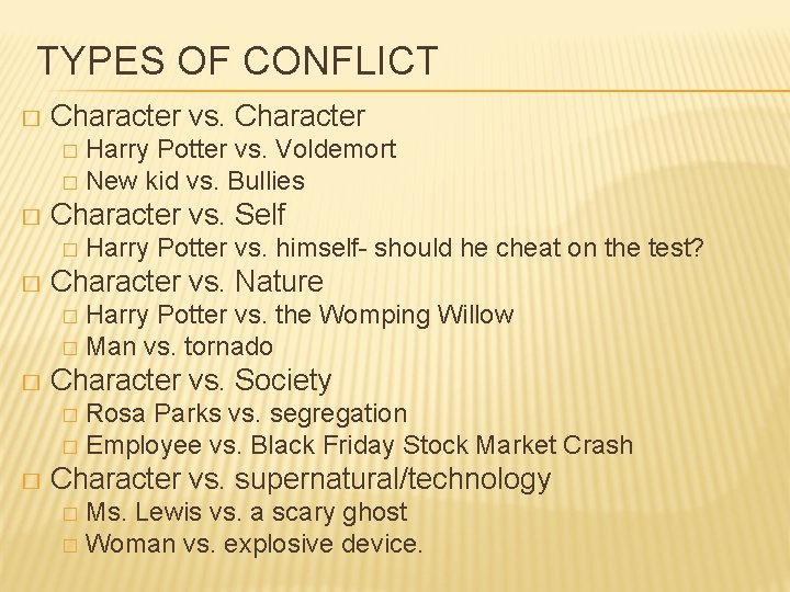 TYPES OF CONFLICT � Character vs. Character Harry Potter vs. Voldemort � New kid