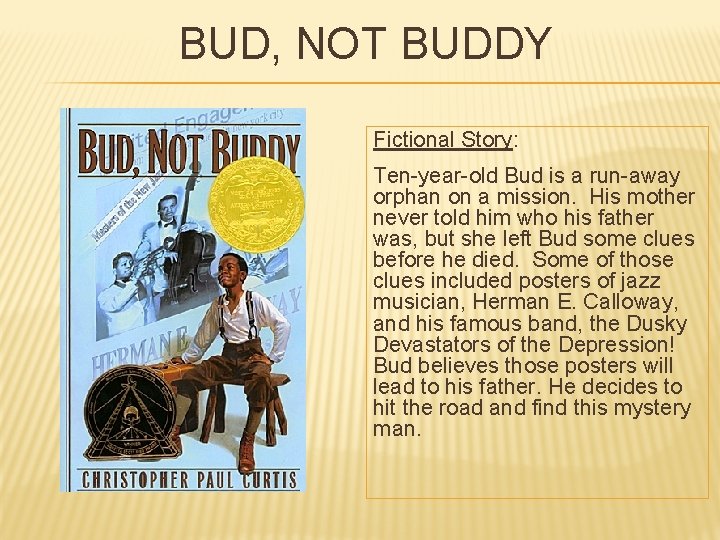 BUD, NOT BUDDY Fictional Story: Ten-year-old Bud is a run-away orphan on a mission.