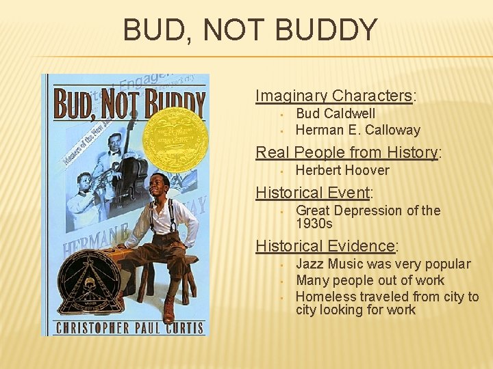 BUD, NOT BUDDY Imaginary Characters: • • Bud Caldwell Herman E. Calloway Real People