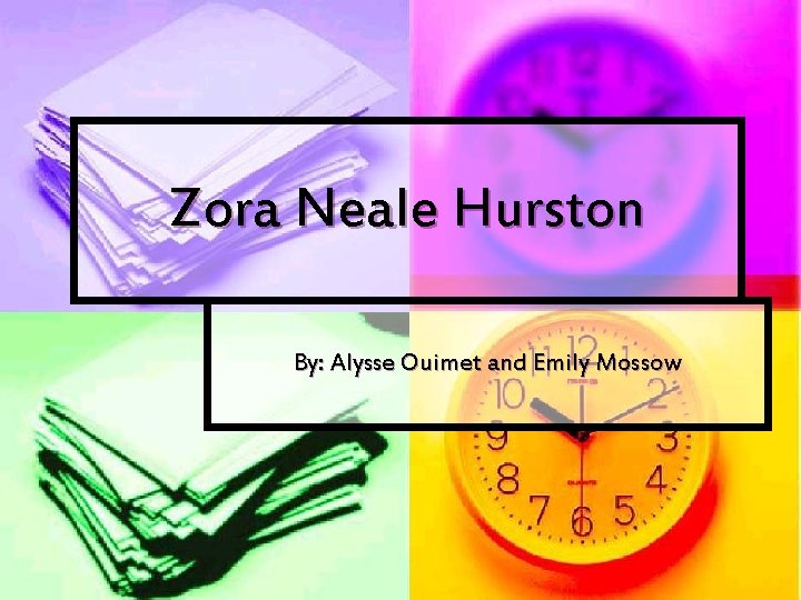 Zora Neale Hurston By: Alysse Ouimet and Emily Mossow 