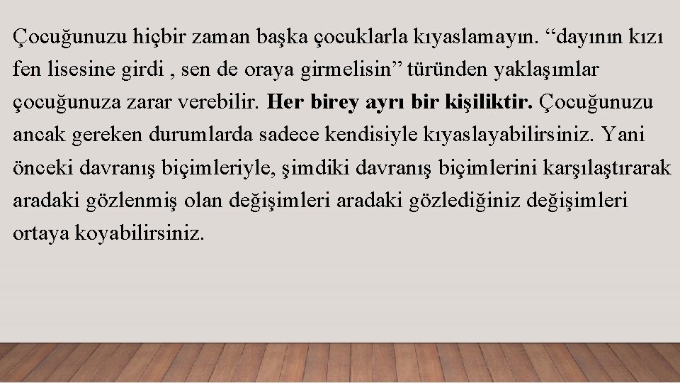 Çocuğunuzu hiçbir zaman başka çocuklarla kıyaslamayın. “dayının kızı fen lisesine girdi , sen de