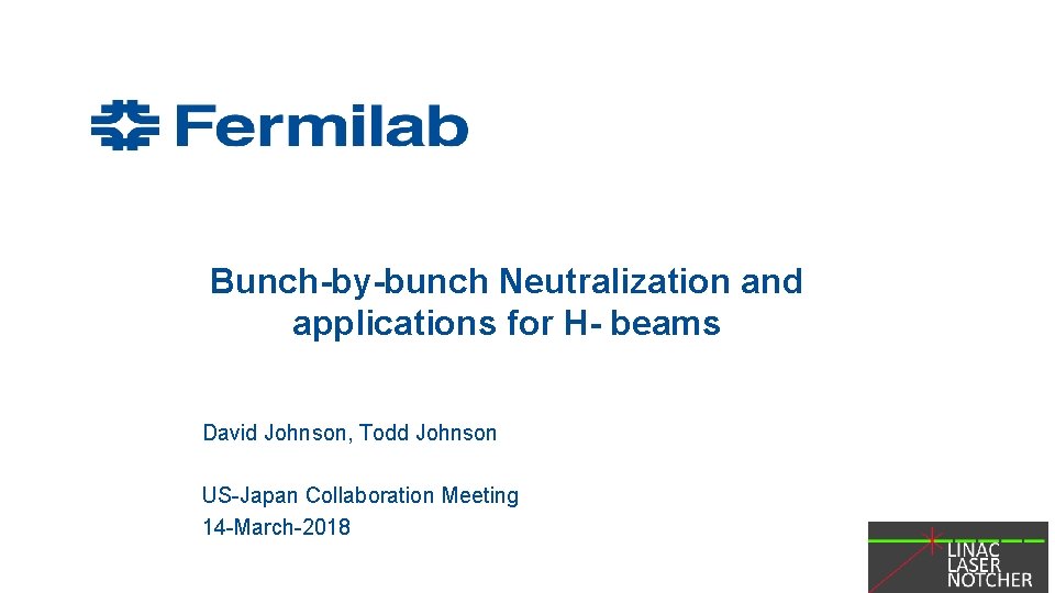 Bunch-by-bunch Neutralization and applications for H- beams David Johnson, Todd Johnson US-Japan Collaboration Meeting