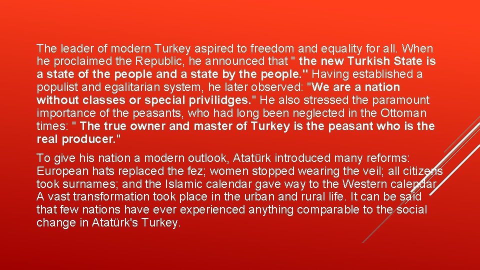 The leader of modern Turkey aspired to freedom and equality for all. When he