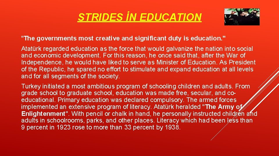 STRIDES İN EDUCATION "The governments most creative and significant duty is education. " Atatürk