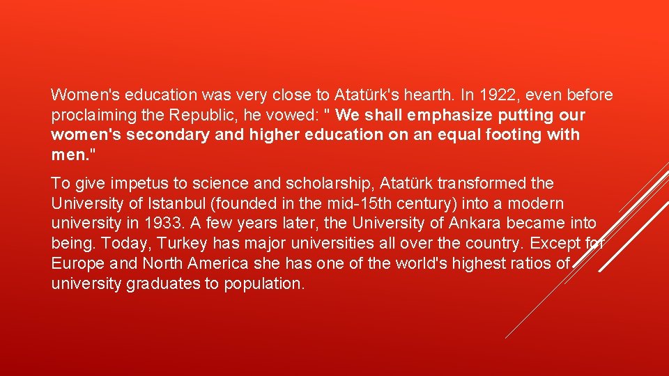 Women's education was very close to Atatürk's hearth. In 1922, even before proclaiming the