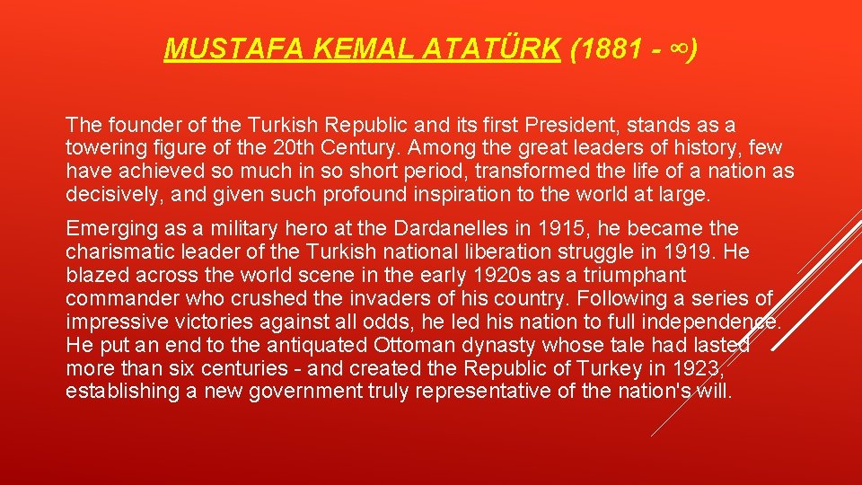 MUSTAFA KEMAL ATATÜRK (1881 - ∞) The founder of the Turkish Republic and its