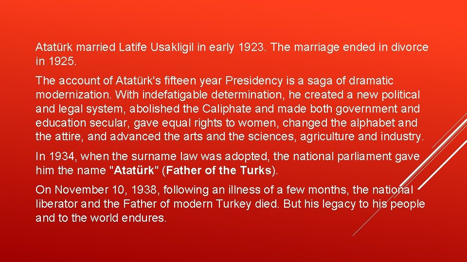 Atatürk married Latife Usakligil in early 1923. The marriage ended in divorce in 1925.
