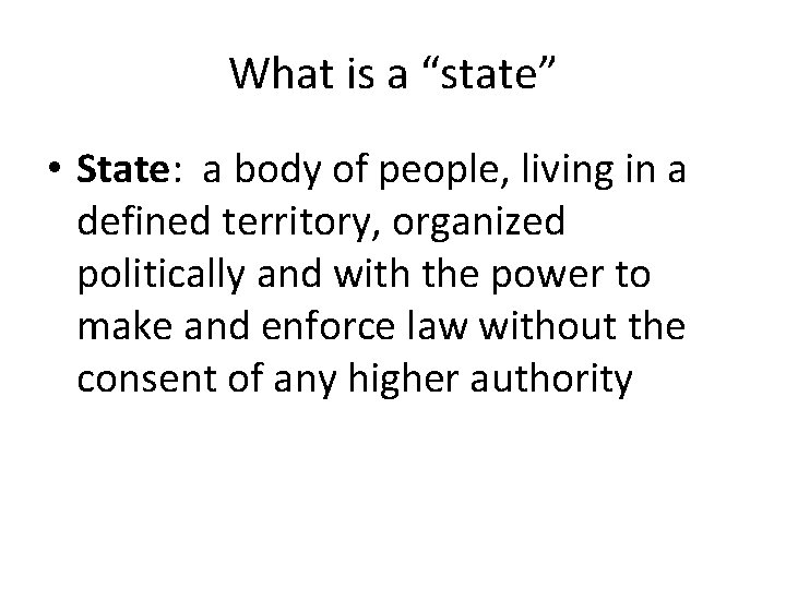 What is a “state” • State: a body of people, living in a defined