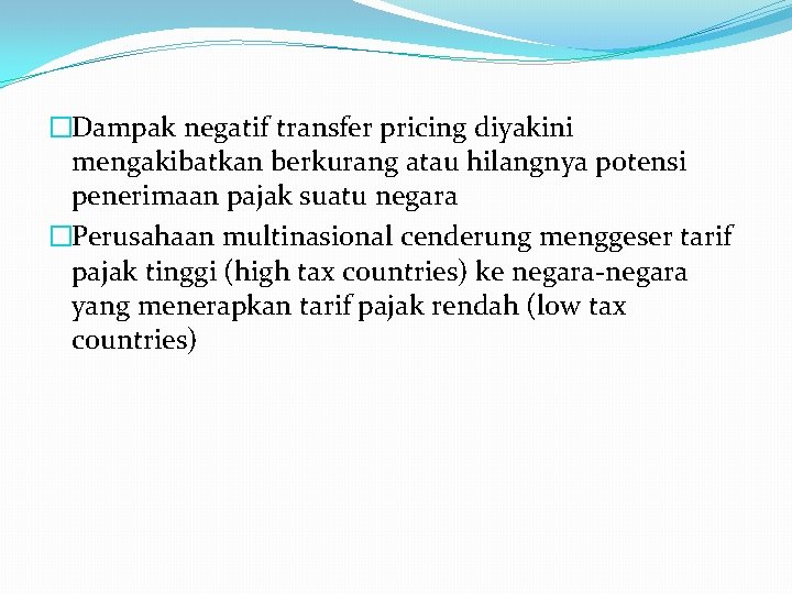 �Dampak negatif transfer pricing diyakini mengakibatkan berkurang atau hilangnya potensi penerimaan pajak suatu negara