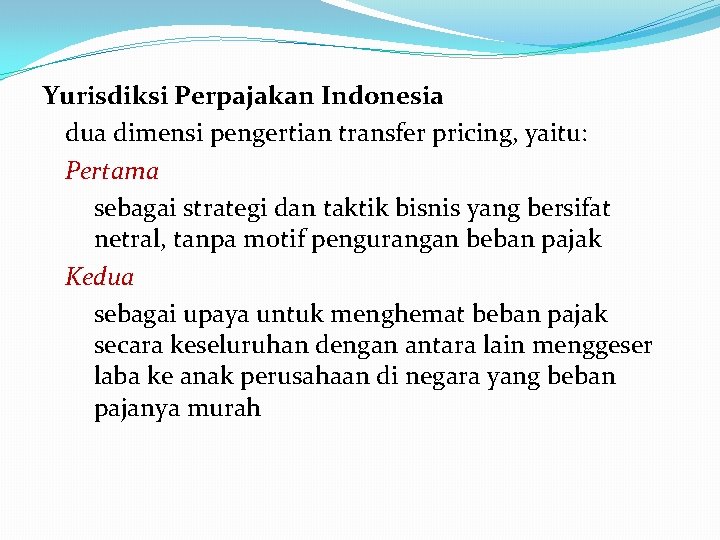 Yurisdiksi Perpajakan Indonesia dua dimensi pengertian transfer pricing, yaitu: Pertama sebagai strategi dan taktik