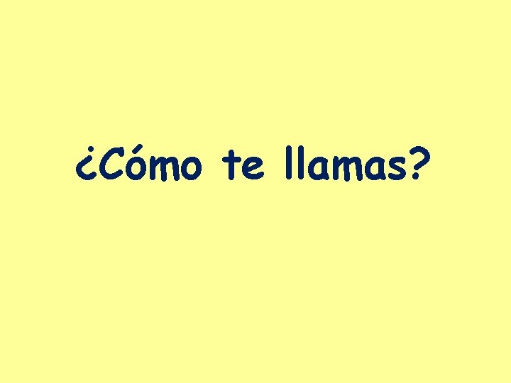 ¿Cómo te llamas? 