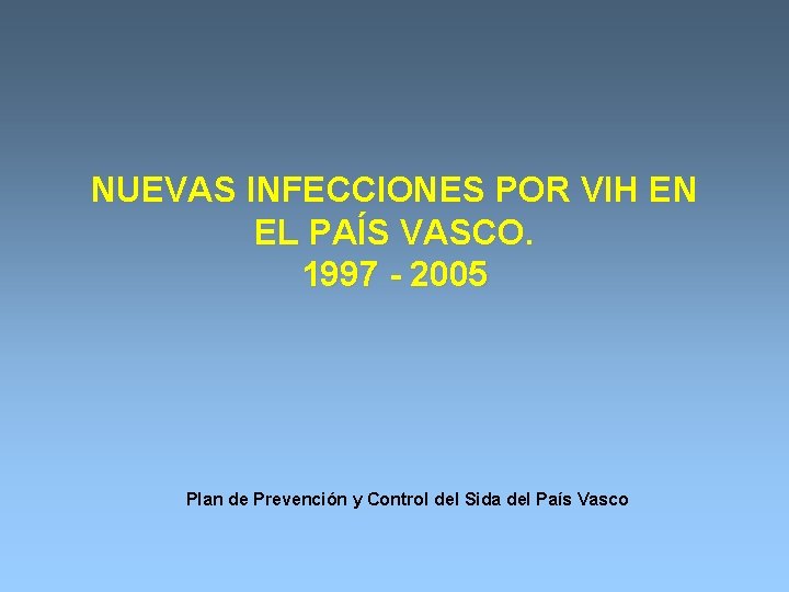 NUEVAS INFECCIONES POR VIH EN EL PAÍS VASCO. 1997 - 2005 Plan de Prevención