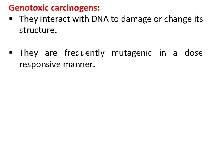 Genotoxic carcinogens: § They interact with DNA to damage or change its structure. §