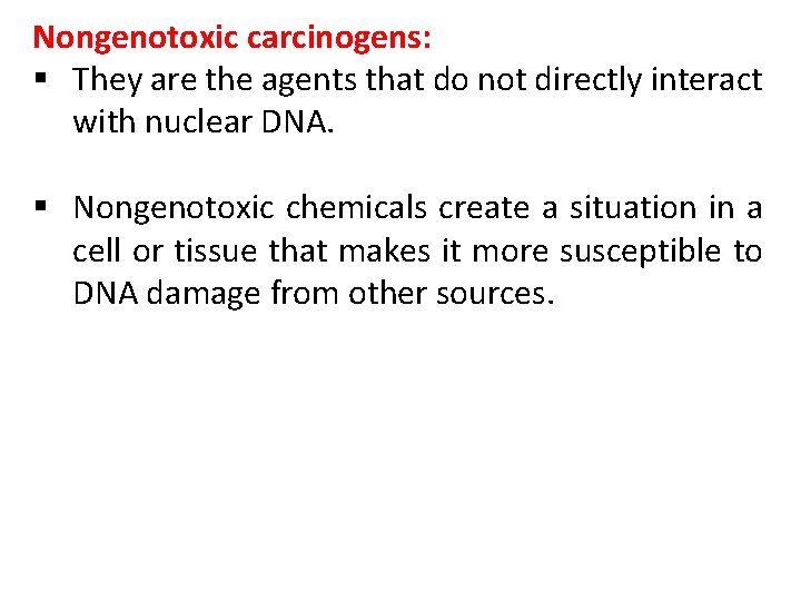 Nongenotoxic carcinogens: § They are the agents that do not directly interact with nuclear