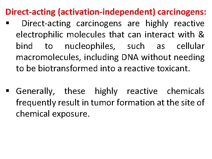 Direct-acting (activation-independent) carcinogens: § Direct-acting carcinogens are highly reactive electrophilic molecules that can interact