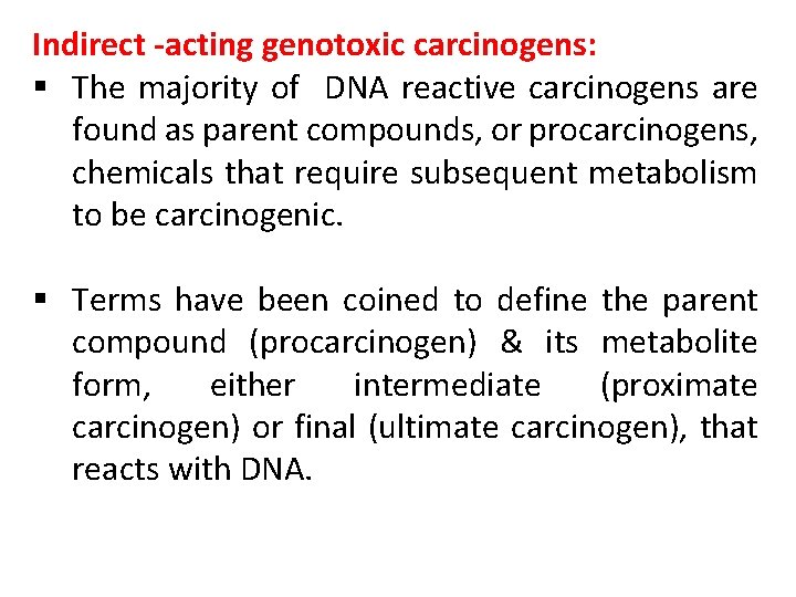 Indirect -acting genotoxic carcinogens: § The majority of DNA reactive carcinogens are found as