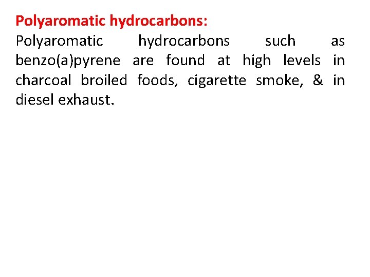 Polyaromatic hydrocarbons: Polyaromatic hydrocarbons such as benzo(a)pyrene are found at high levels in charcoal