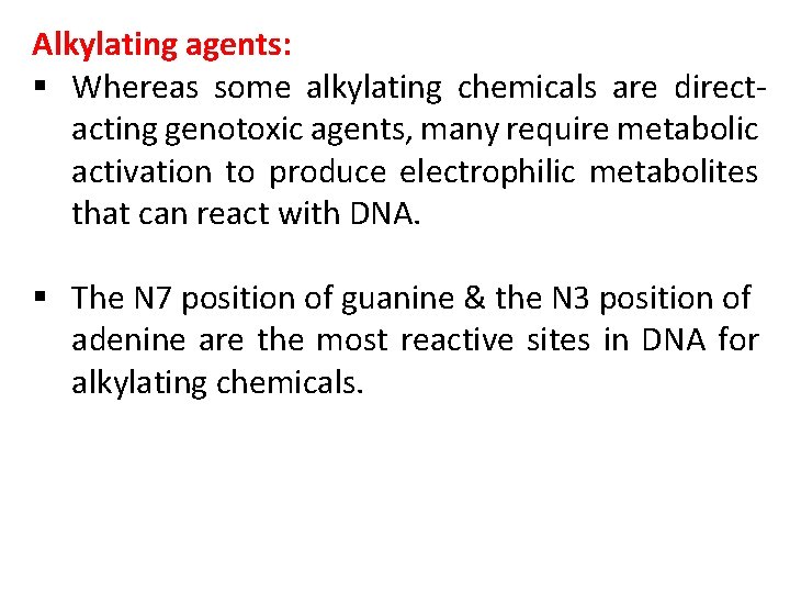 Alkylating agents: § Whereas some alkylating chemicals are directacting genotoxic agents, many require metabolic