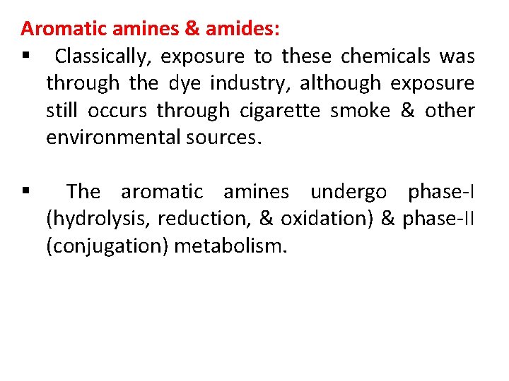 Aromatic amines & amides: § Classically, exposure to these chemicals was through the dye