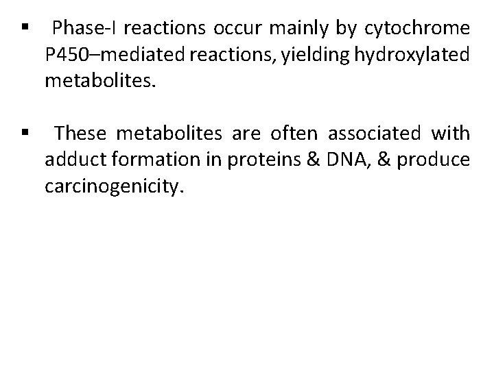 § Phase-I reactions occur mainly by cytochrome P 450–mediated reactions, yielding hydroxylated metabolites. §