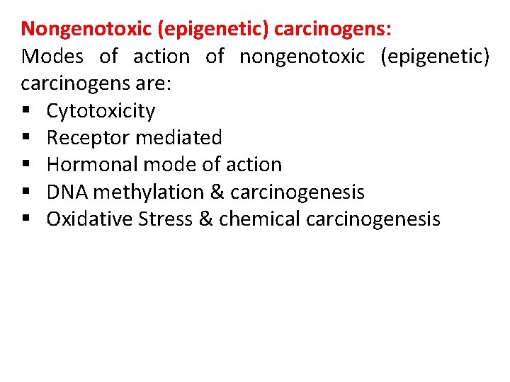 Nongenotoxic (epigenetic) carcinogens: Modes of action of nongenotoxic (epigenetic) carcinogens are: § Cytotoxicity §