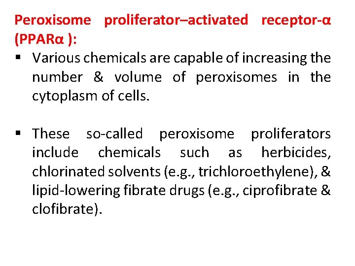 Peroxisome proliferator–activated receptor-α (PPARα ): § Various chemicals are capable of increasing the number