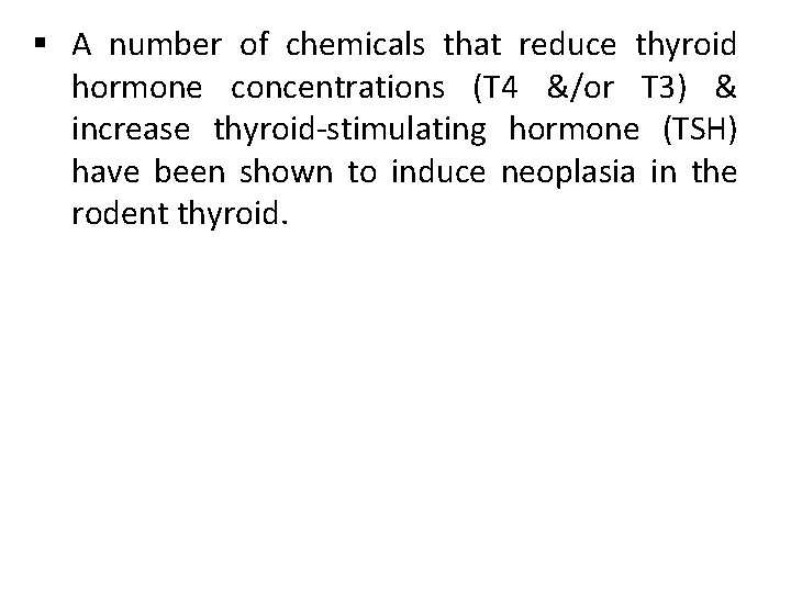 § A number of chemicals that reduce thyroid hormone concentrations (T 4 &/or T