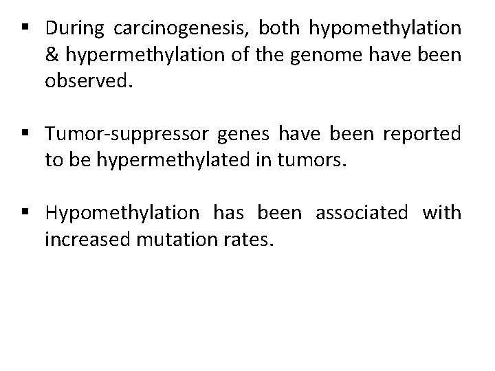 § During carcinogenesis, both hypomethylation & hypermethylation of the genome have been observed. §