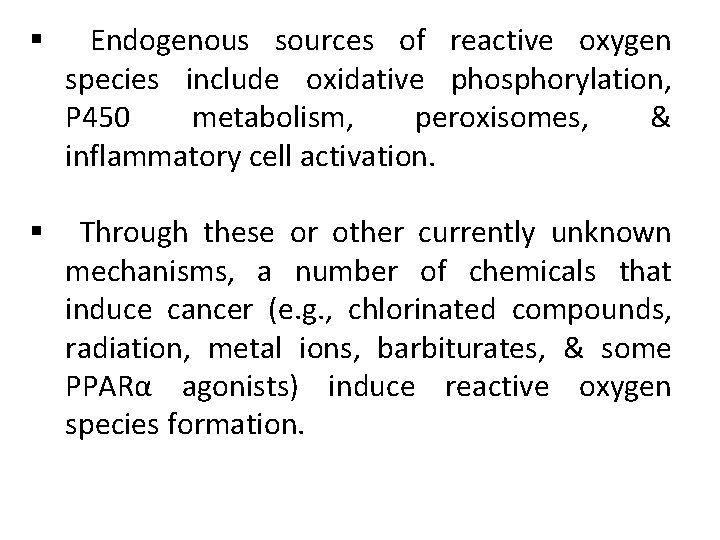 § Endogenous sources of reactive oxygen species include oxidative phosphorylation, P 450 metabolism, peroxisomes,