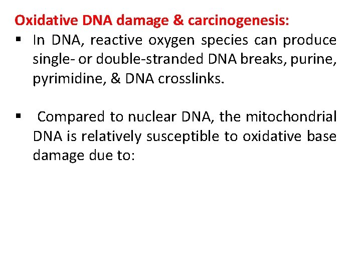 Oxidative DNA damage & carcinogenesis: § In DNA, reactive oxygen species can produce single-