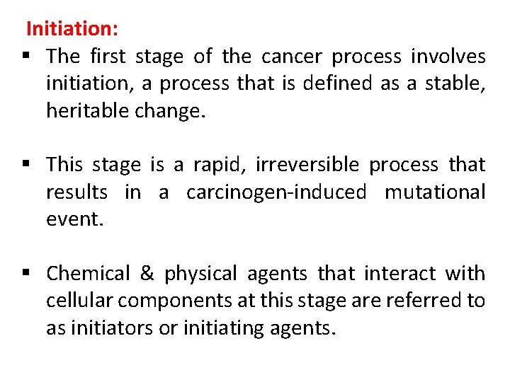 Initiation: § The first stage of the cancer process involves initiation, a process that