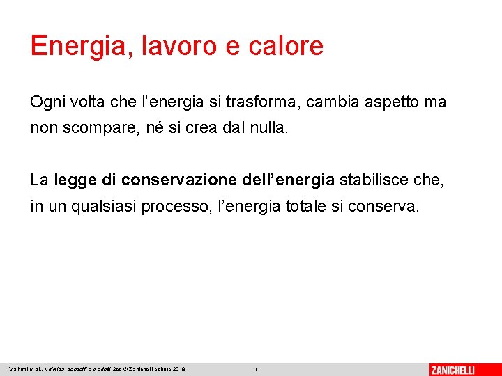 Energia, lavoro e calore Ogni volta che l’energia si trasforma, cambia aspetto ma non