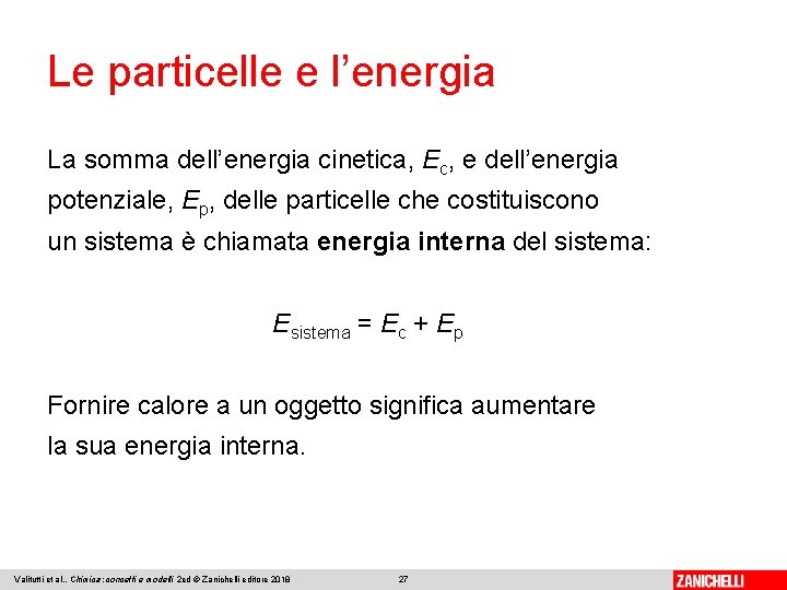 Le particelle e l’energia La somma dell’energia cinetica, Ec, e dell’energia potenziale, Ep, delle