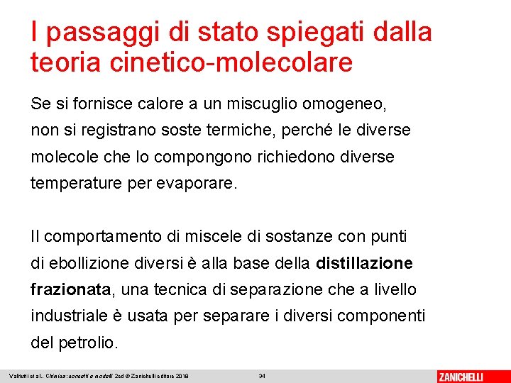 I passaggi di stato spiegati dalla teoria cinetico-molecolare Se si fornisce calore a un