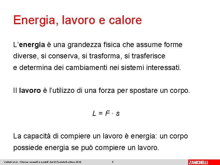 Energia, lavoro e calore L’energia è una grandezza fisica che assume forme diverse, si