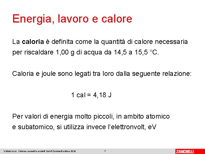 Energia, lavoro e calore La caloria è definita come la quantità di calore necessaria