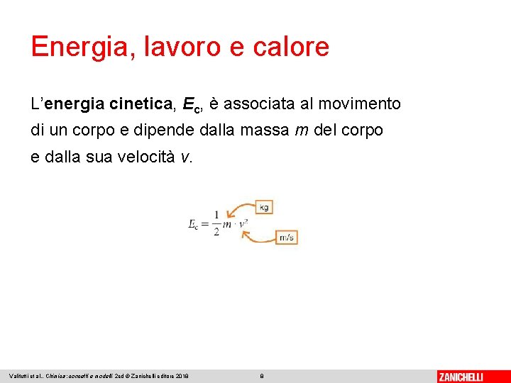 Energia, lavoro e calore L’energia cinetica, Ec, è associata al movimento di un corpo