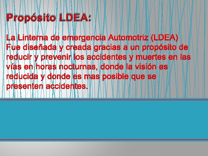 Propósito LDEA: La Linterna de emergencia Automotriz (LDEA) Fue diseñada y creada gracias a