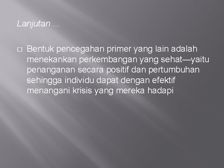 Lanjutan. . . � Bentuk pencegahan primer yang lain adalah menekankan perkembangan yang sehat—yaitu