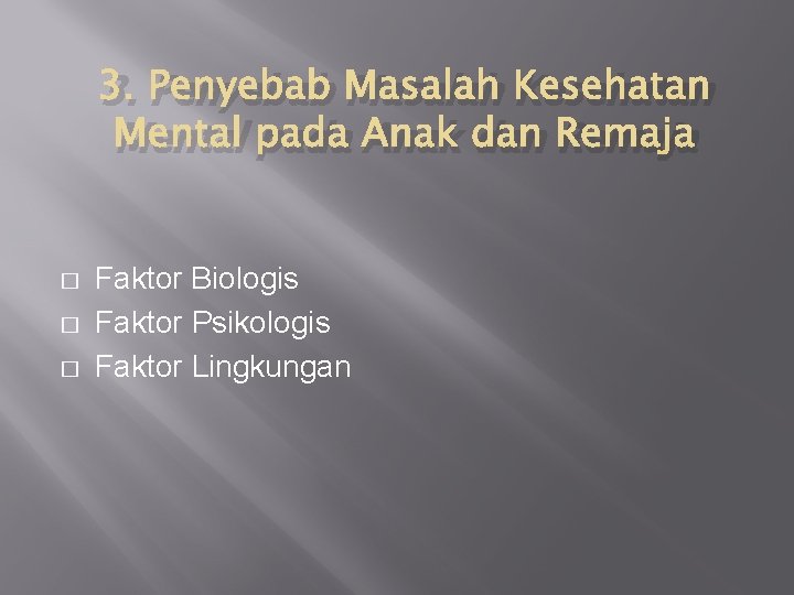 3. Penyebab Masalah Kesehatan Mental pada Anak dan Remaja � � � Faktor Biologis