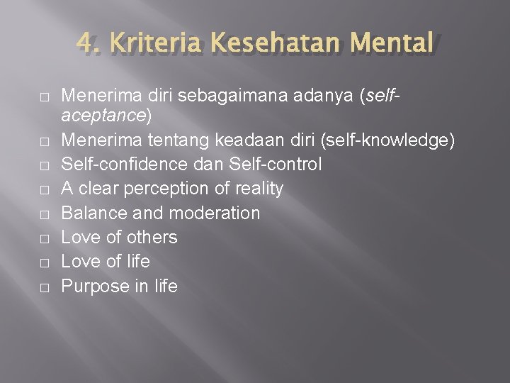 4. Kriteria Kesehatan Mental � � � � Menerima diri sebagaimana adanya (selfaceptance) Menerima